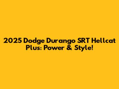 2025 Dodge Durango SRT Hellcat Plus: Power & Style!