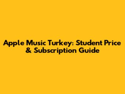 Apple Music Turkey: Student Price & Subscription Guide