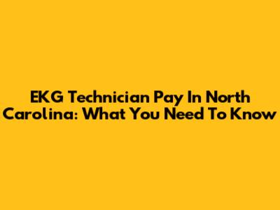 EKG Technician Pay In North Carolina: What You Need To Know