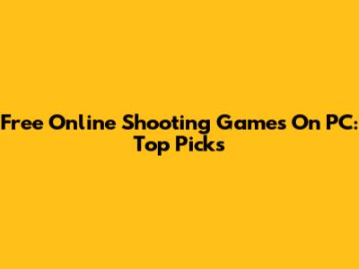 Free Online Shooting Games On PC: Top Picks
