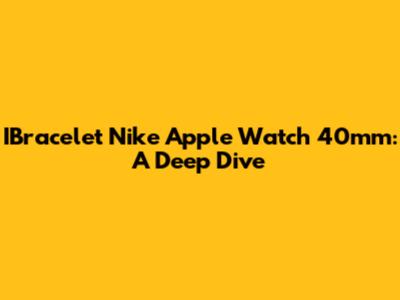 IBracelet Nike Apple Watch 40mm: A Deep Dive