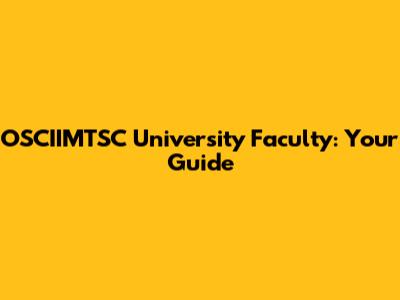 OSCIIMTSC University Faculty: Your Guide