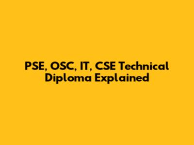 PSE, OSC, IT, CSE Technical Diploma Explained