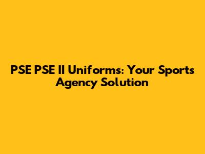 PSE PSE II Uniforms: Your Sports Agency Solution